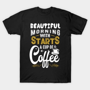 Beautiful morning with starts a cup of coffee T-Shirt